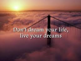 Don't dream your life